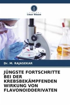 JÜNGSTE FORTSCHRITTE BEI DER KREBSBEKÄMPFENDEN WIRKUNG VON FLAVONOIDDERIVATEN - RAJASEKAR, Dr. M.