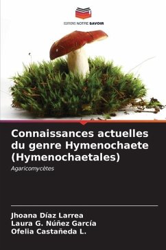 Connaissances actuelles du genre Hymenochaete (Hymenochaetales) - Díaz Larrea, Jhoana;Núñez García, Laura G.;Castañeda L., Ofelia
