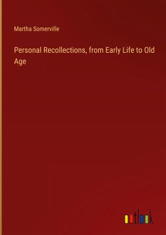Personal Recollections, from Early Life to Old Age