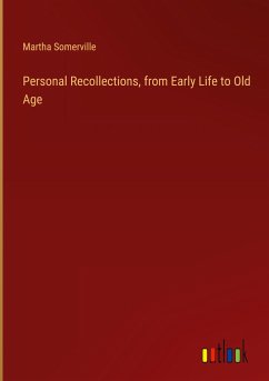 Personal Recollections, from Early Life to Old Age - Somerville, Martha