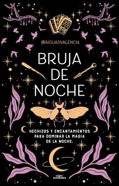 Bruja de Noche: Hechizos Y Encantamientos Para Dominar La Magia de la Noche / Ni Ght Witch: Spells and Enchantments to Master the Magic of the Night - @Aiguadvalencia