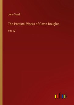 The Poetical Works of Gavin Douglas - Small, John