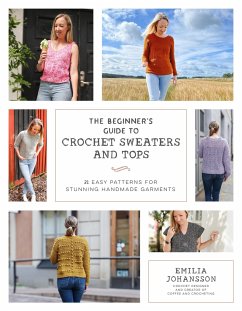 The Beginner's Guide to Crochet Sweaters & Tops - Johansson, Emilia