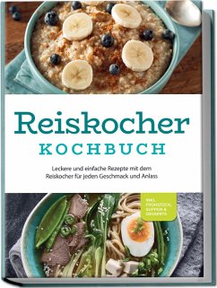 Reiskocher Kochbuch: Leckere und einfache Rezepte mit dem Reiskocher für jeden Geschmack und Anlass - inkl. Frühstück, Suppen & Desserts - Gerdes, Ann-Kristin