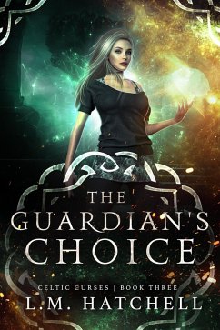 The Guardian's Choice (Celtic Curses, #3) (eBook, ePUB) - Hatchell, L. M.