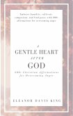 A Gentle Heart After God: 200+ Christian Affirmations for Overcoming Anger (eBook, ePUB)