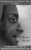 Son-Husbands and Mama's Boys No More: A Single Mother's Guide to Building Self-Reliant Black Men (eBook, ePUB)