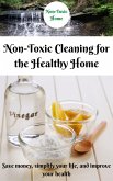 Non-Toxic Cleaning for the Healthy Home: Save Money, Simplify Your Life, and Improve Your Health (Non-Toxic Home, #2) (eBook, ePUB)