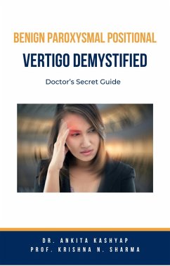 Benign Paroxysmal Positional Vertigo Demystified: Doctor's Secret Guide (eBook, ePUB) - Kashyap, Ankita; Sharma, Krishna N.