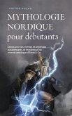 Mythologie nordique pour débutants Découvrez les mythes et légendes passionnants et mystérieux du monde nordique d'Edda & Co. (eBook, ePUB)
