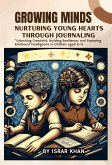 Growing Minds: Nurturing Young Hearts through Journaling ,Unlocking Creativity, Building Resilience, and Fostering Emotional Intelligence in Children aged 6-12 (eBook, ePUB)