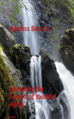 Cover Ageless Beauty: Unlocking the Secrets of Youthful Aging (eBook, ePUB)