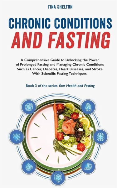 Chronic Conditions and Fasting (Your Health and Fasting, #3) (eBook, ePUB) Chronic Conditions and Fasting (Your Health and Fasting, #3) (eBook, ePUB)