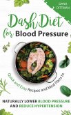 Dash Diet for Blood Pressure: Quick and Easy Recipes and Meal Plans to Naturally Lower Blood Pressure and Reduce Hypertension (Fit and Healthy, #3) (eBook, ePUB)