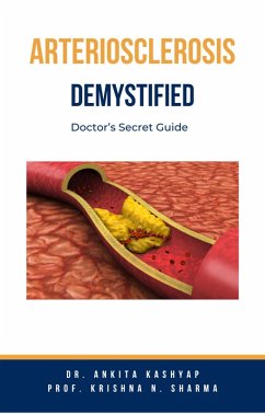 Arteriosclerosis Demystified: Doctor's Secret Guide (eBook, ePUB) - Kashyap, Ankita; Sharma, Krishna N.