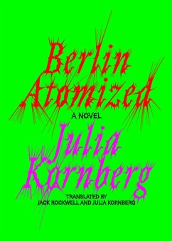 Berlin Atomized (eBook, ePUB) - Kornberg, Julia