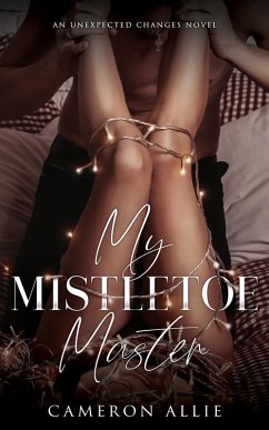 My Mistletoe Master (Unexpected Changes, #2) (eBook, ePUB) - Allie, Cameron My Mistletoe Master (Unexpected Changes, #2) (eBook, ePUB) - Allie, Cameron