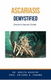 Ascariasis Demystified: Doctor's Secret Guide (eBook, ePUB)