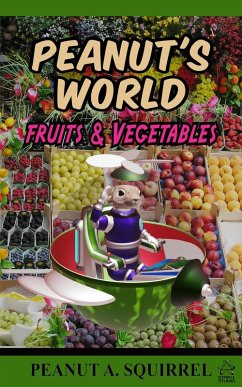 Peanut's World: Fruits and Vegetables (eBook, ePUB) - Squirrel, Peanut A.