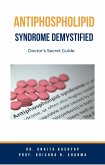 Antiphospholipid Syndrome Demystified: Doctor's Secret Guide (eBook, ePUB)