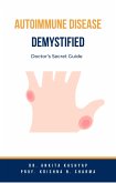 Autoimmune Disease Demystified: Doctor's Secret Guide (eBook, ePUB)