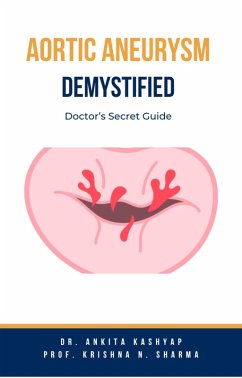 Aortic Aneurysm Demystified: Doctor's Secret Guide (eBook, ePUB) - Kashyap, Ankita; Sharma, Krishna N.