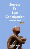 Secrets To Beat Constipation by Ancient Ways (eBook, ePUB)