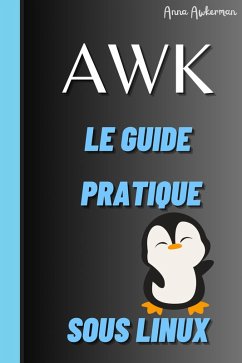 Awk Le Guide Pratique Sous Linux (eBook, ePUB) - Anna, Awkerman