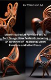 Maori-inspired AI Furniture and AI Tool Design (New Zealand). Including an Overview of Traditional Maori Furniture and Maori Tools. (eBook, ePUB)