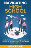 Navigating High School: A Student's Guide to Achieving Straight-A's, Creating an Exciting Social Life, and Making the Varsity Team! (eBook, ePUB)