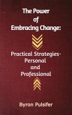The Power of Embracing Change: Practical Strategies - Personal And Professional (eBook, ePUB)