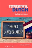 Conversational Dutch: A Comprehensive Guide to Speaking Dutch Fluently (eBook, ePUB)