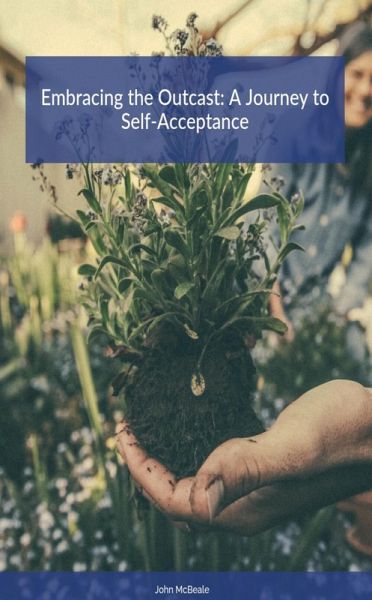 Embracing the Outcast: A Journey to Self-Acceptance (eBook, ePUB) Embracing the Outcast: A Journey to Self-Acceptance (eBook, ePUB)