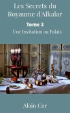 Les Secrets du Royaume d'Alkalar : Tome 3- Une Invitation au Palais (eBook, ePUB)