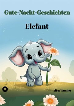 Gute-Nacht-Geschichten - Elefant (eBook, ePUB) - Wunder, Alisa