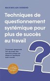Techniques de questionnement systémique pour plus de succès au travail Comment apprendre l'art de poser des questions étape par étape et l'appliquer avec succès - y compris des exemples pratiques (eBook, ePUB) Techniques de questionnement systémique pour plus de succès au travail Comment apprendre l'art de poser des questions étape par étape et l'appliquer avec succès - y compris des exemples pratiques (eBook, ePUB)