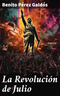 La Revolución de Julio (eBook, ePUB) - Galdós, Benito Pérez