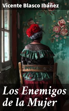 Los Enemigos de la Mujer (eBook, ePUB) - Blasco Ibáñez, Vicente