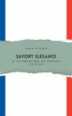 Savory Elegance: A Celebration of French Cuisine (eBook, ePUB)