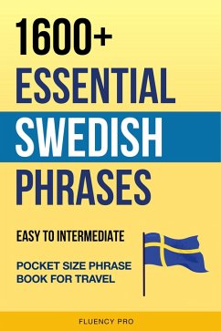 1600+ Essential Swedish Phrases: Easy to Intermediate Pocket Size Phrase Book for Travel (eBook, ePUB) - Pro, Fluency