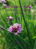 The Power of Plants: Traditional Native American Herbal Remedies For Self Healing (eBook, ePUB)