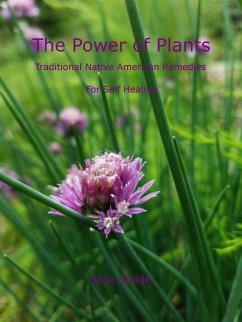 The Power of Plants: Traditional Native American Herbal Remedies For Self Healing (eBook, ePUB) - Steele, Kloe