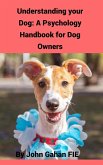 Understanding Your Dog: A Psychology Handbook for Dog Owners (eBook, ePUB)