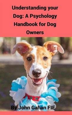 Understanding Your Dog: A Psychology Handbook for Dog Owners (eBook, ePUB) - Fie, John Gahan