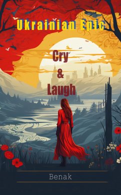 Cry & Laugh (The Ukrainian Epic: Love and Conflict, #3) (eBook, ePUB) - Benak Cry & Laugh (The Ukrainian Epic: Love and Conflict, #3) (eBook, ePUB) - Benak