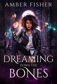 Dreaming Down the Bones (Rest in Power Necromancy, #2) (eBook, ePUB)