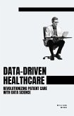 Data-Driven Healthcare: Revolutionizing Patient Care with Data Science (eBook, ePUB)