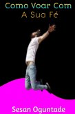 Como Voar Com A Sua Fé (eBook, ePUB) Como Voar Com A Sua Fé (eBook, ePUB)