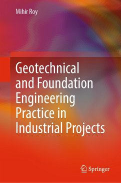 Geotechnical and Foundation Engineering Practice in Industrial Projects (eBook, PDF) - Roy, Mihir