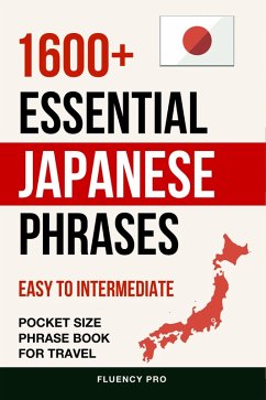 1600+ Essential Japanese Phrases: Easy to Intermediate Pocket Size Phrase Book for Travel (eBook, ePUB) - Pro, Fluency